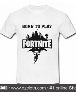 Born to play Fortnite T Shirt