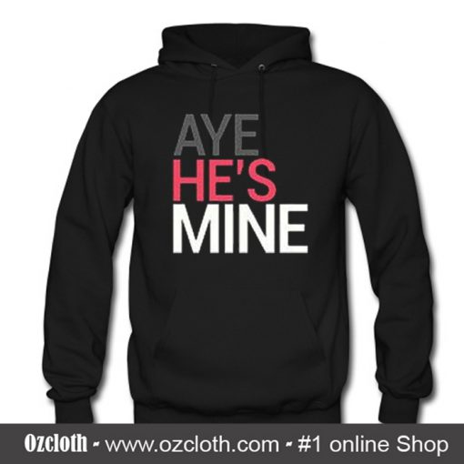 Couple Matching Aye He's Mine Hoodie