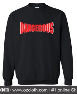 Dangerous Sweatshirt