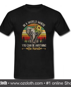 Elephant In a world where you can be anything be kind Vintage T-SHIRT