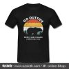 Go outside worst case scenario a bear kills you T shirt