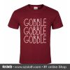 Gobble Gobble Gobble T shirt