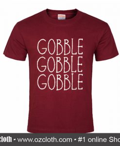 Gobble Gobble Gobble T shirt