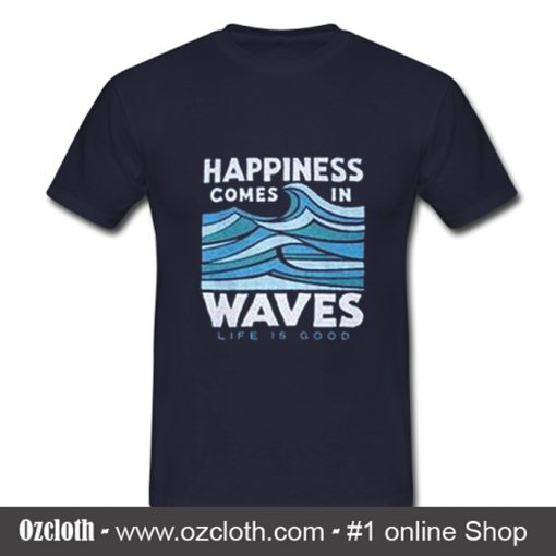 Happiness Comes In Waves T Shirt