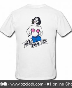 Hey Sugar Tits T Shirt Back