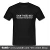 I Don't Need Sex T-Shirt