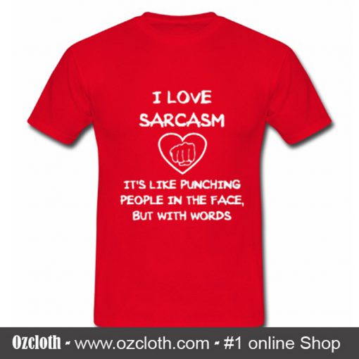 I Love Sarcasm T shirt