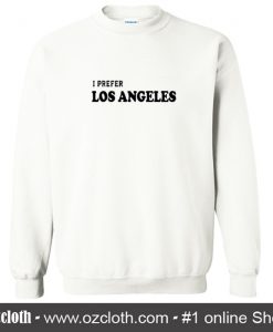 I Prefer Los Angeles Sweatshirt