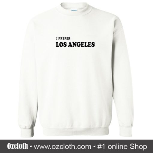 I Prefer Los Angeles Sweatshirt