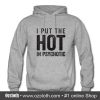 I Put The Hot In Psychotic Hoodie