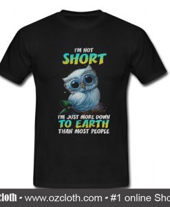 I'm Not Short T Shirt