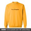 I'm a Pumpkin Sweatshirt