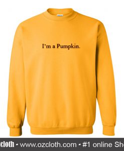I'm a Pumpkin Sweatshirt