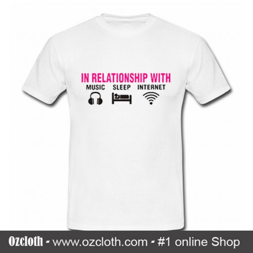 In realtionship with music sleep internet tshirt