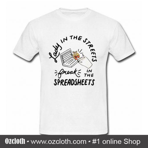 Lady in the streets but a freak in the spreadsheets T Shirt