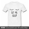 Let Me Sleep T Shirt