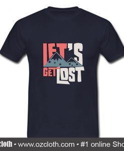 Let's Get LOst T-Shirt