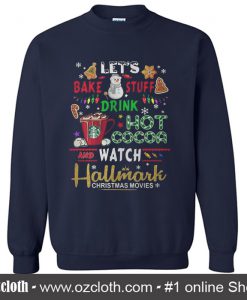 Let's bake stuff drink hot cocoa watch Hallmark Sweatshirt