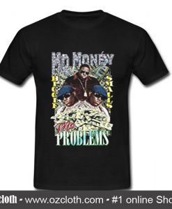 Mo Money Mo Problems T Shirt