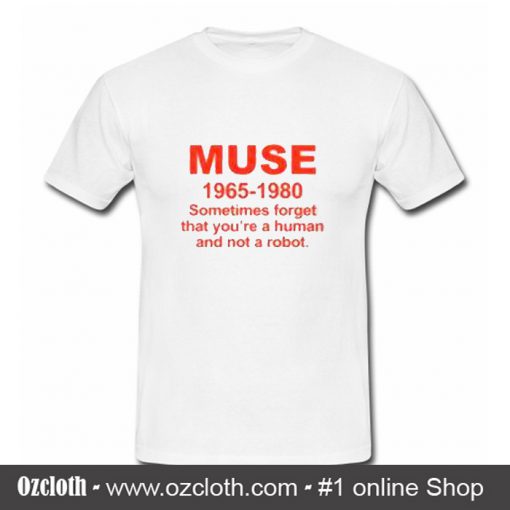 Muse sometimes forget that you're a human T-Shirt