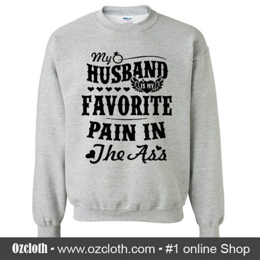 My Husband is My Favorite Pain in The Ass Sweatshirt