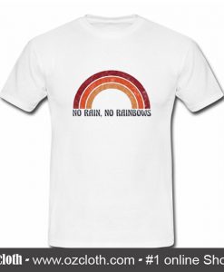 No Rain No Rainbow T Shirt