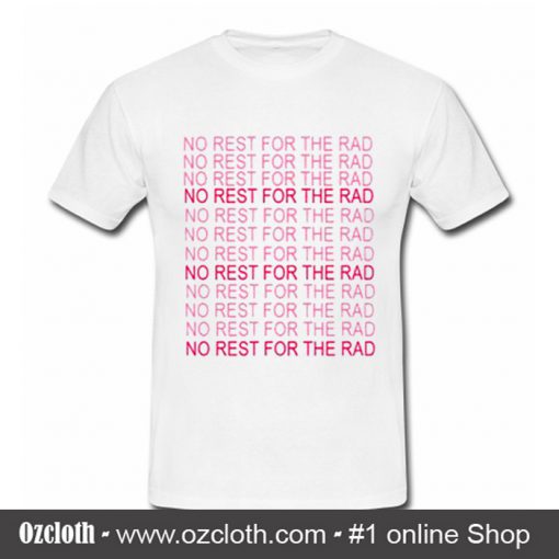 No Rest for The Rad T Shirt
