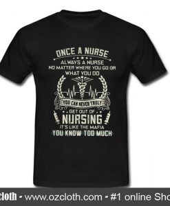 Once a nurse always a nurse no matter T Shirt