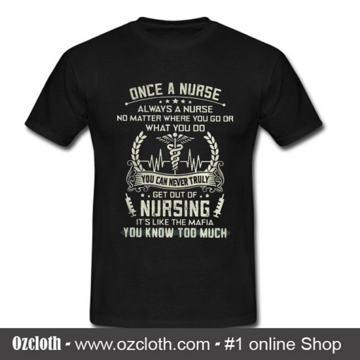 Once a nurse always a nurse no matter T Shirt