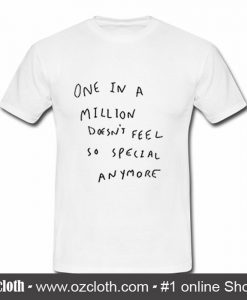 One In A Million Does't Feel So Special Anymore T-Shirt