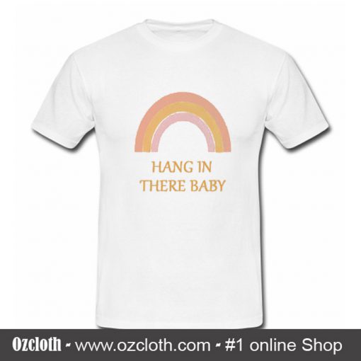 Rainbow hang in there baby T-Shirt