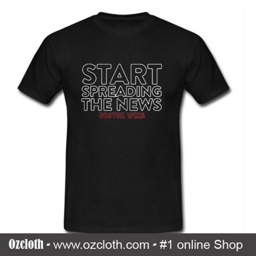 Start spreading the news Boston wins T Shirt