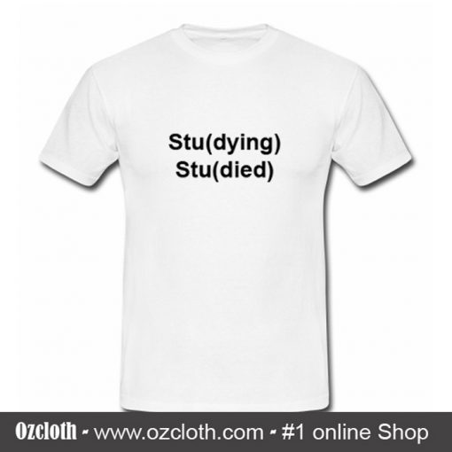 Studying Studied T Shirt