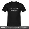 The Future Is Latina T-Shirt
