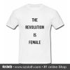 The Revolution is female Tshirt