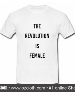 The Revolution is female Tshirt