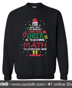 The best way to spread christmas cheer is teaching Sweatshirt