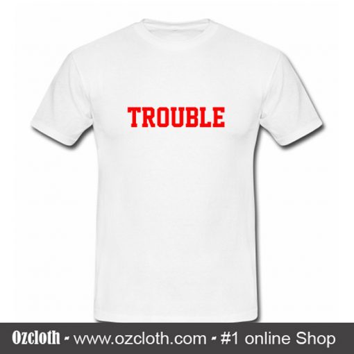 Trouble T-Shirt