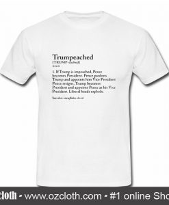 Trumpeached If Trump is impeached pence becomes president T-Shirt