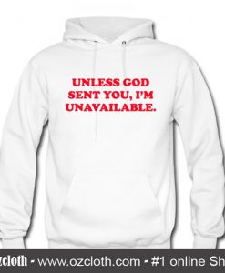 Unless God Sent You Im Unavailable Hoodie