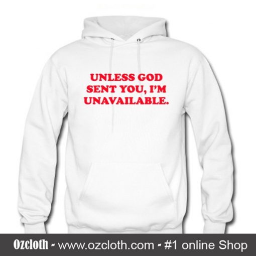 Unless God Sent You Im Unavailable Hoodie