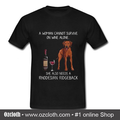 A Woman On Wine Alone She Also Needs A Rhodesian Ridgeback T Shirt