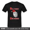 All i Want Are Memes T-Shirt