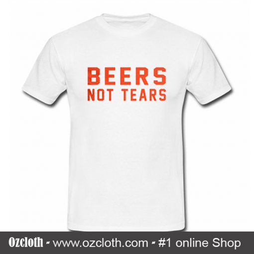 Beers Not Tears T Shirt