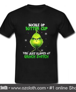 Buckle Up Buttercup You Just Flipped My Grinch Switch T Shirt