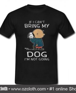 Charlie Brown Snoopy If I Can't Bring My Dog T Shirt