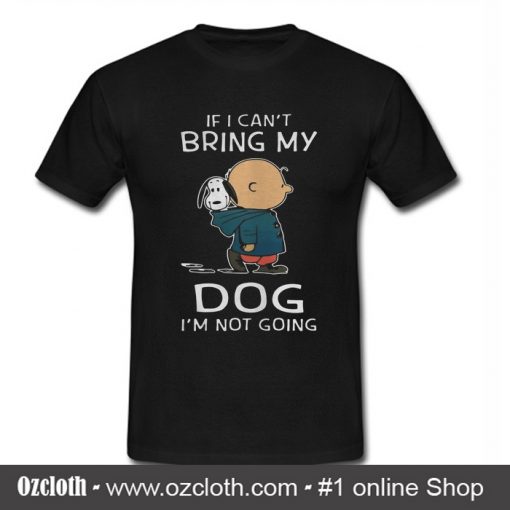 Charlie Brown Snoopy If I Can't Bring My Dog T Shirt