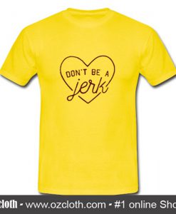 Don't Be a Jerk Love T-Shirt