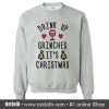 Drink up Grinches It's Christmas Sweatshirt