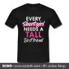 Every short girl needs a tall best friend T Shirt